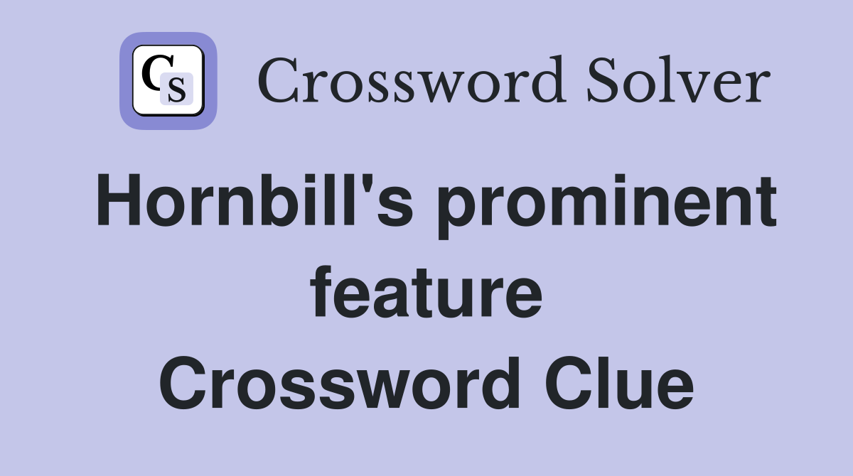 Hornbill's prominent feature Crossword Clue