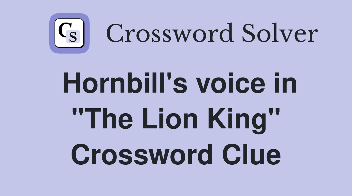 Hornbill's voice in "The Lion King" Crossword Clue