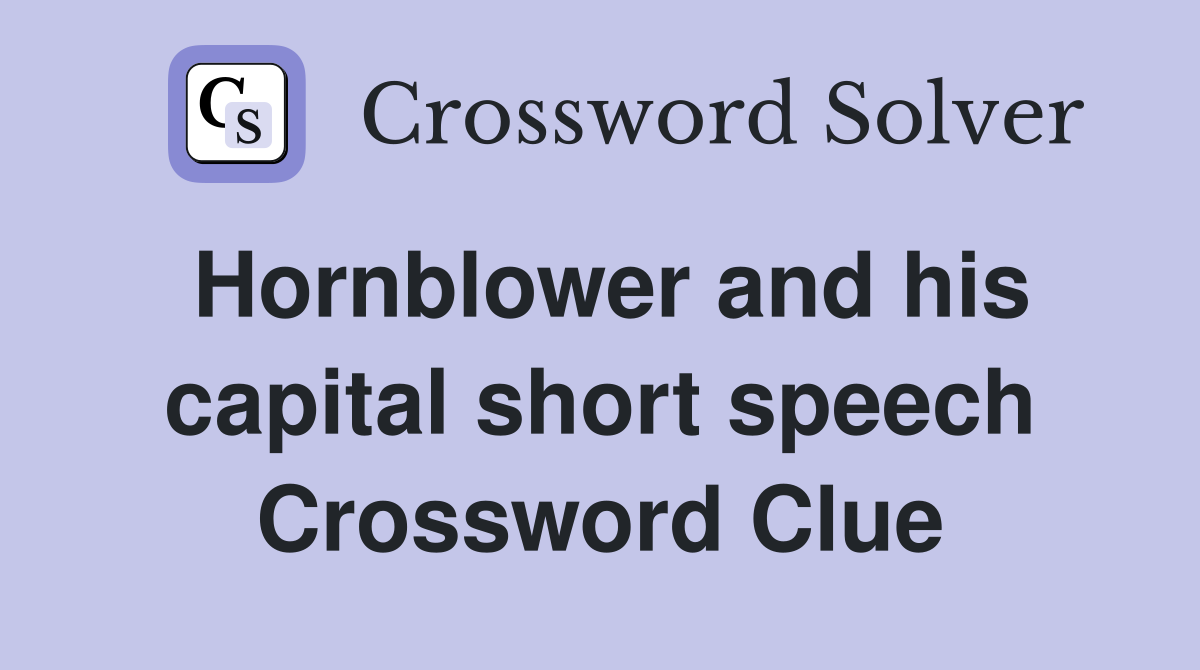 Hornblower and his capital short speech Crossword Clue