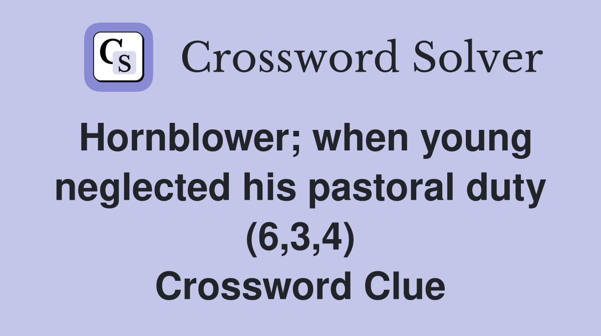 Hornblower; when young neglected his pastoral duty (6,3,4) Crossword Clue