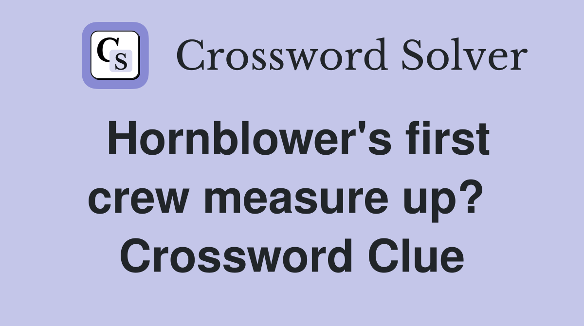 Hornblower's first crew measure up?  Crossword Clue