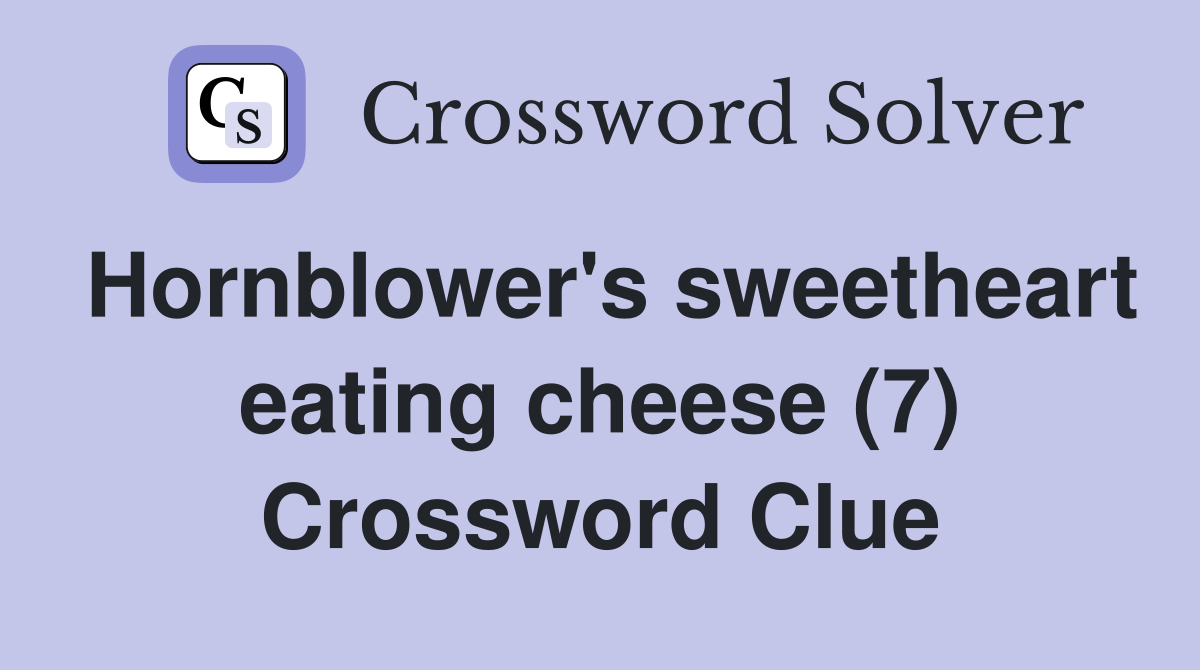 Hornblower's sweetheart eating cheese (7) Crossword Clue