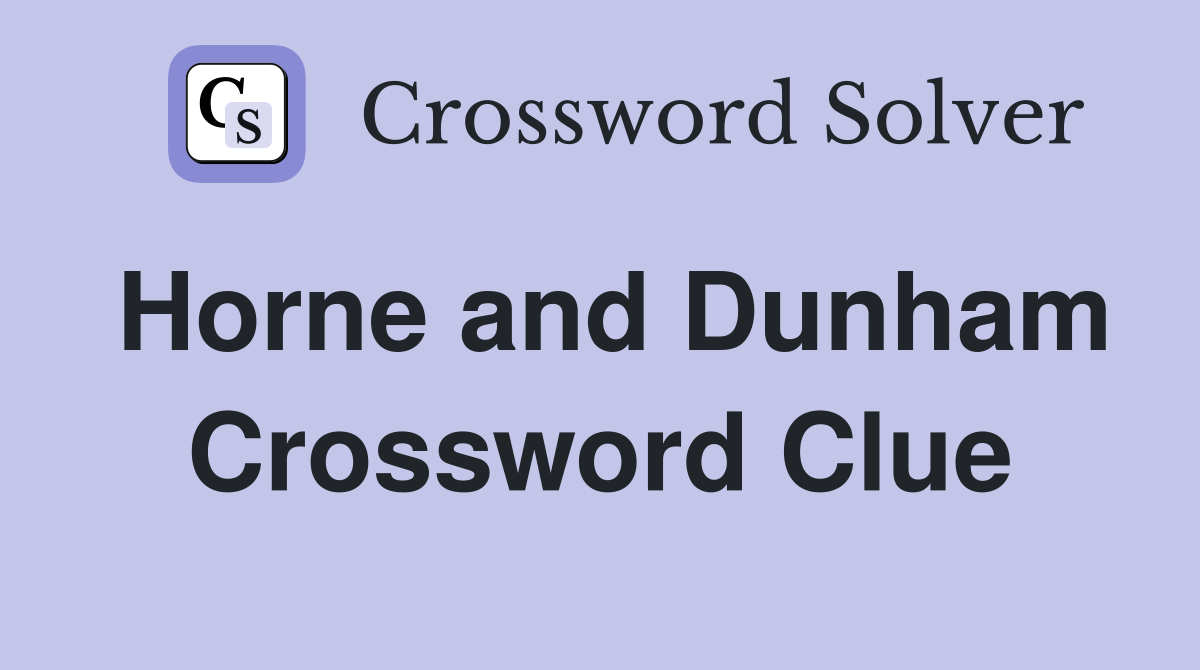 Horne and Dunham Crossword Clue