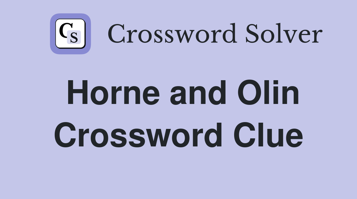 Horne and Olin Crossword Clue