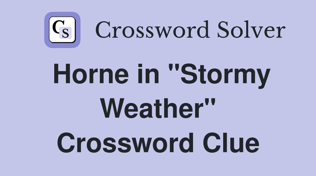 Horne in "Stormy Weather" Crossword Clue