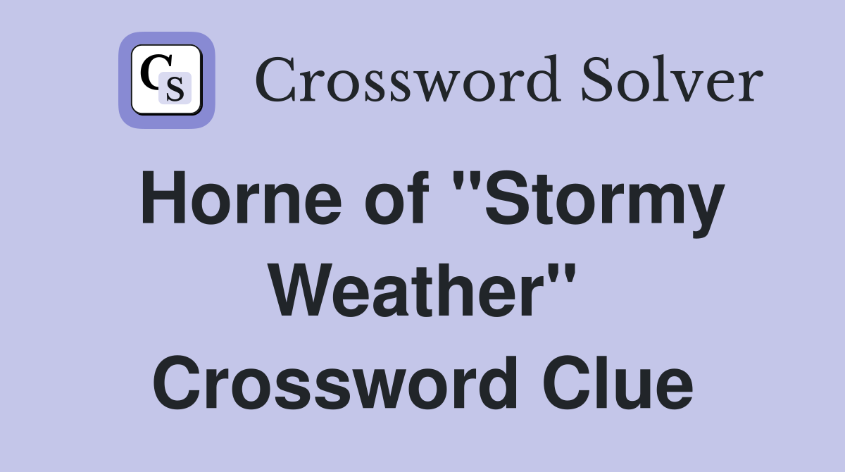 Horne of "Stormy Weather" Crossword Clue