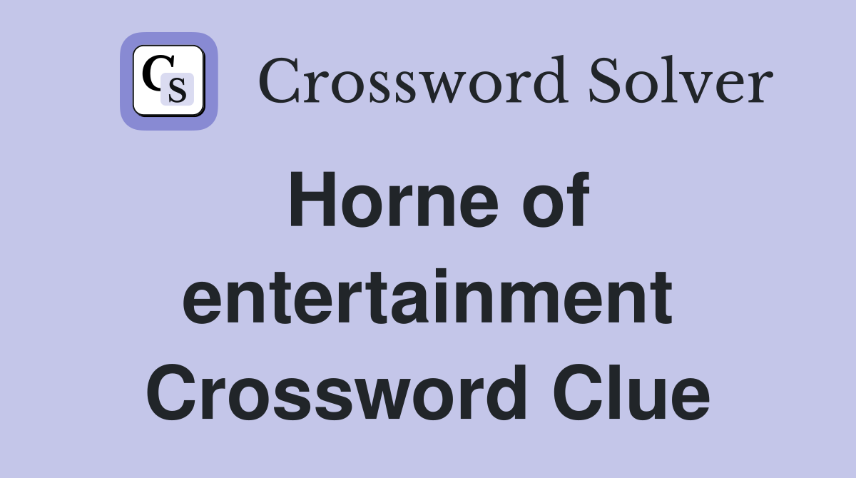 Horne of entertainment Crossword Clue