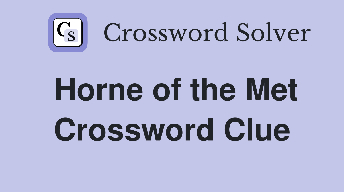 Horne of the Met Crossword Clue
