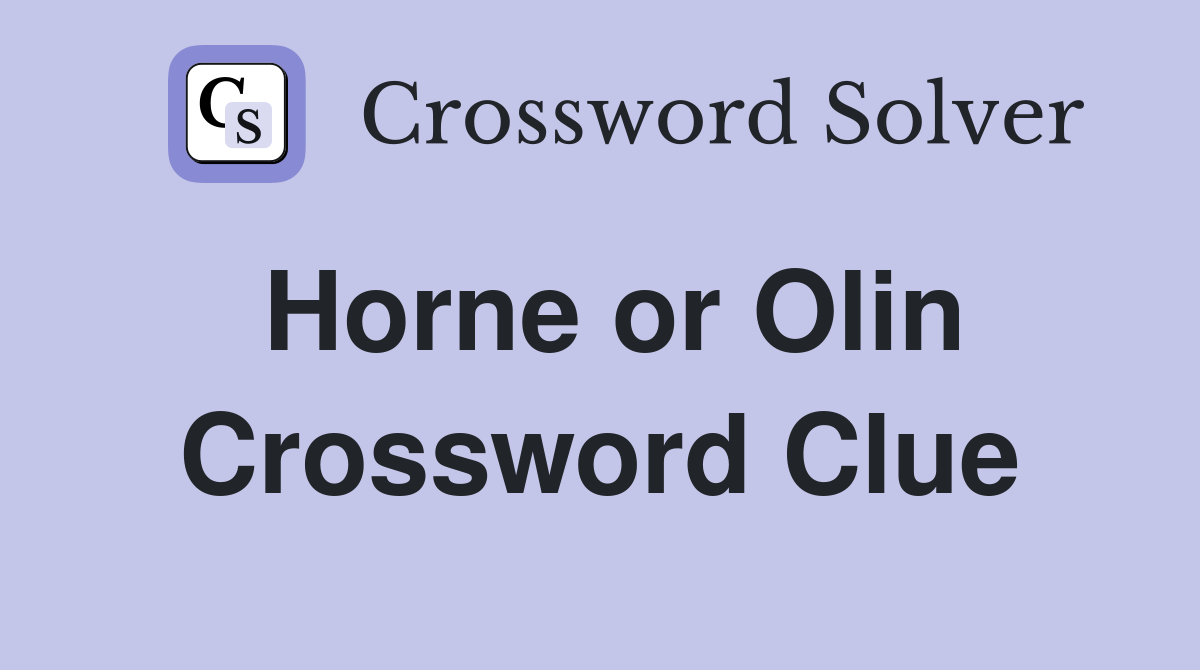 Horne or Olin Crossword Clue