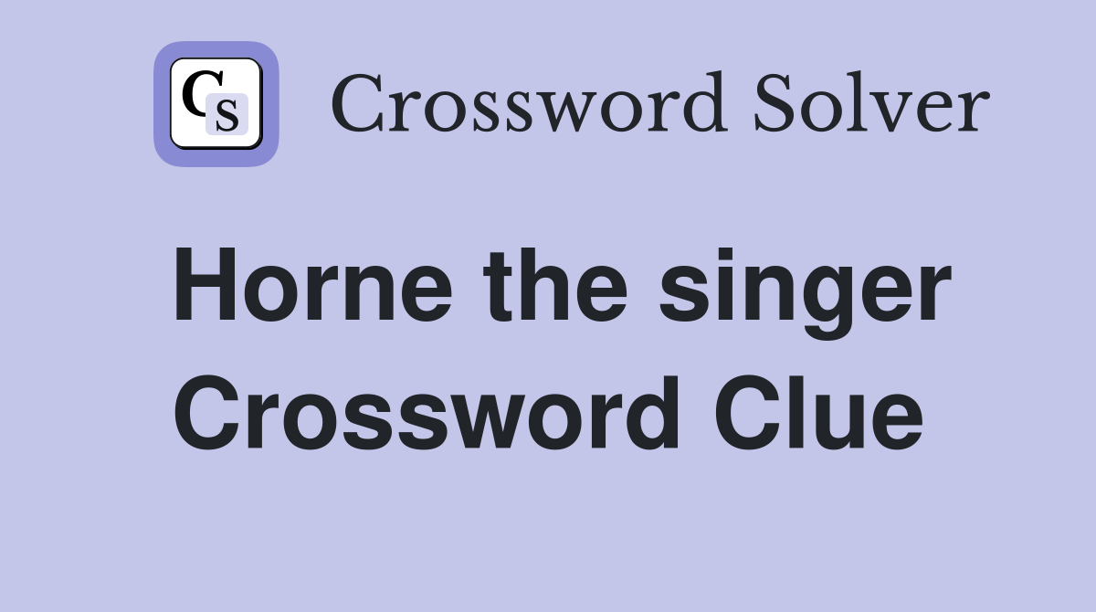 Horne the singer Crossword Clue