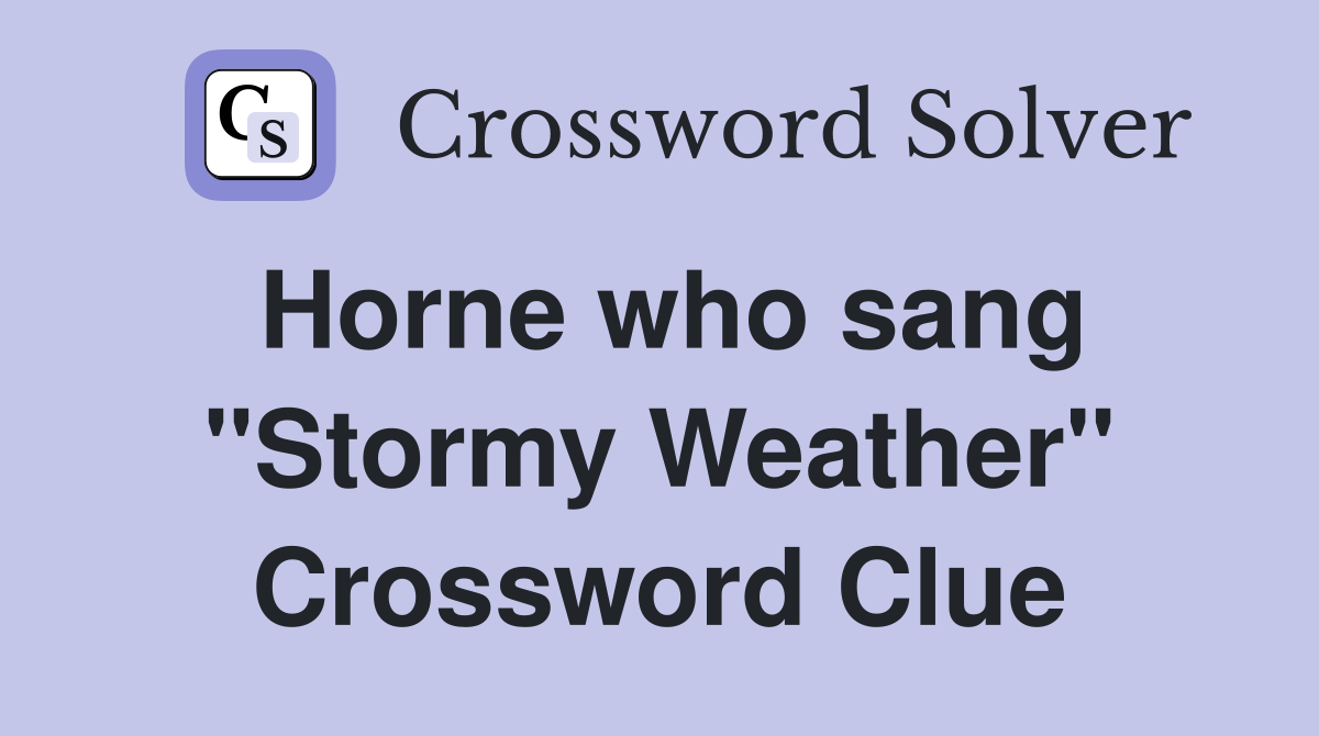 Horne who sang "Stormy Weather" Crossword Clue