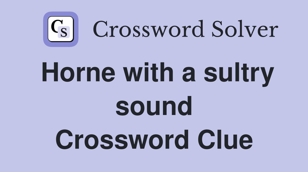 Horne with a sultry sound Crossword Clue