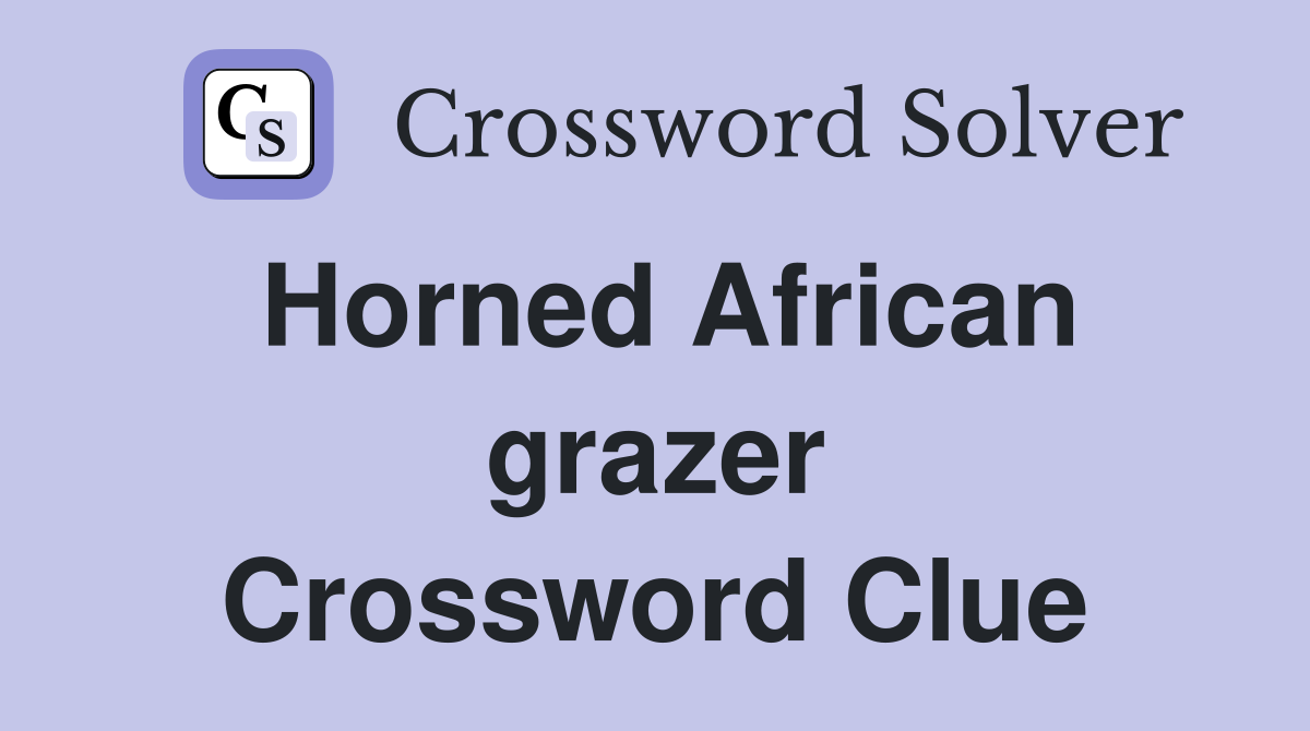 Horned African grazer Crossword Clue