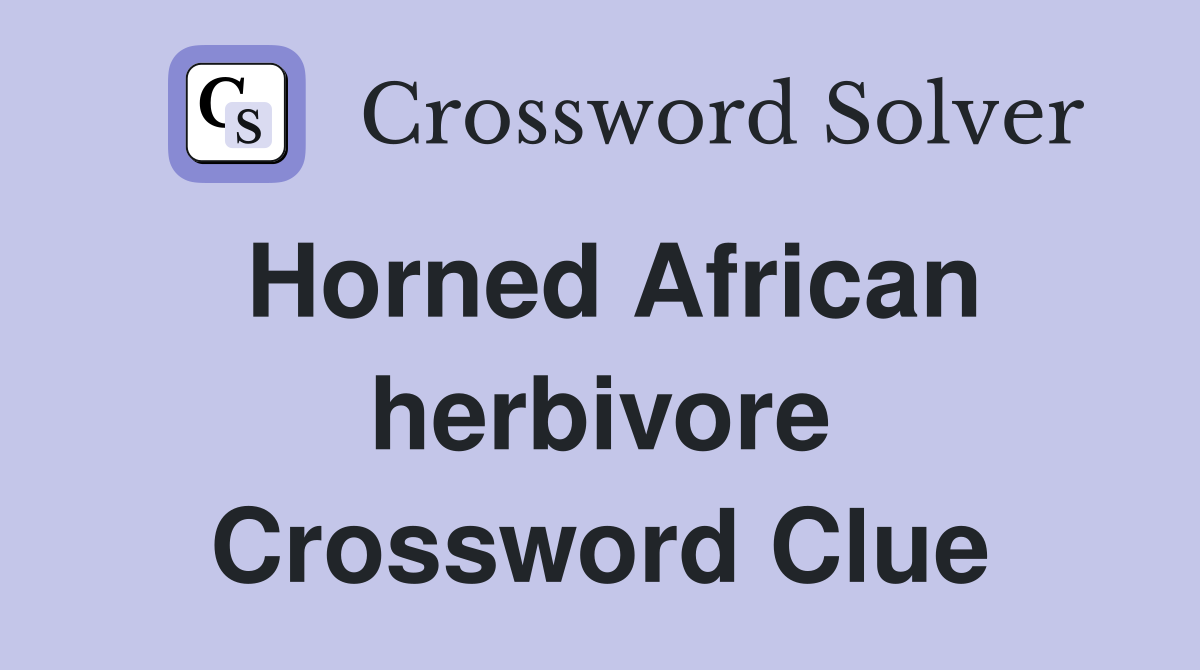 Horned African herbivore Crossword Clue