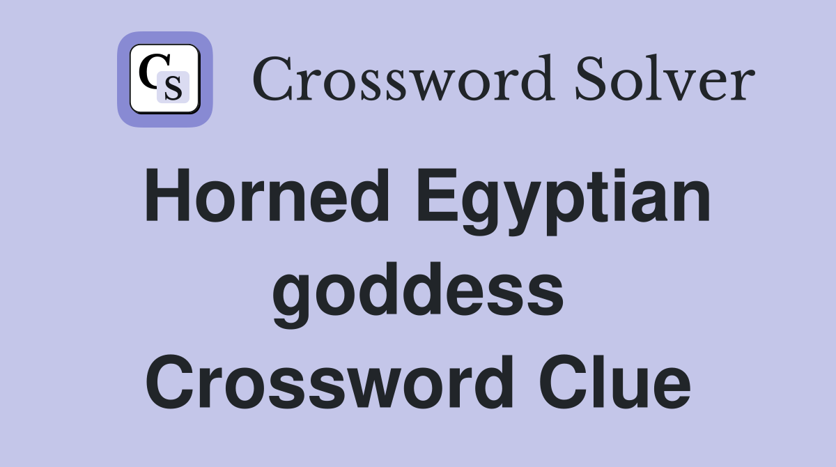 Horned Egyptian goddess Crossword Clue