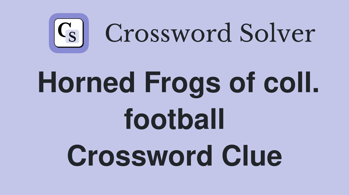 Horned Frogs of coll. football Crossword Clue