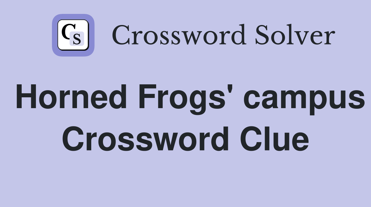 Horned Frogs' campus Crossword Clue