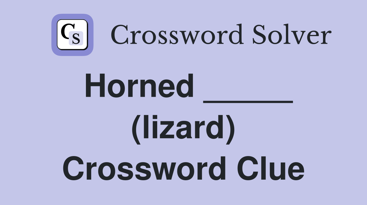 Horned _____ (lizard) Crossword Clue