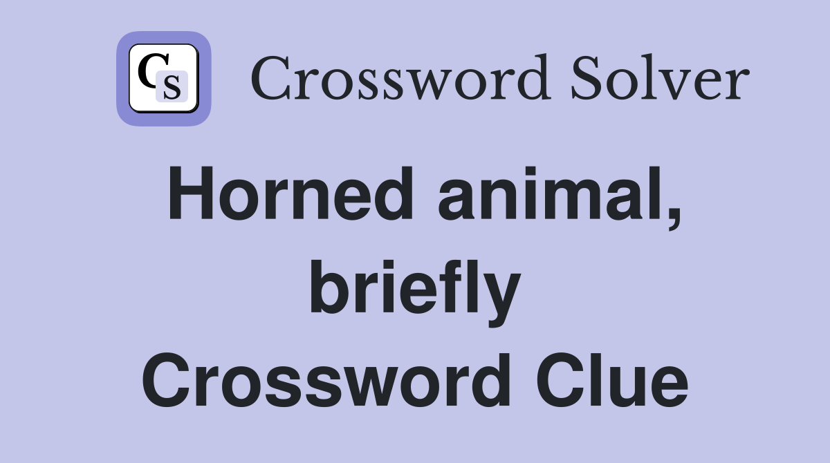 Horned animal, briefly Crossword Clue