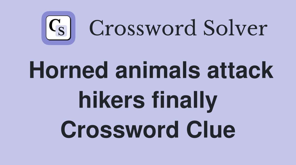 Horned animals attack hikers finally Crossword Clue