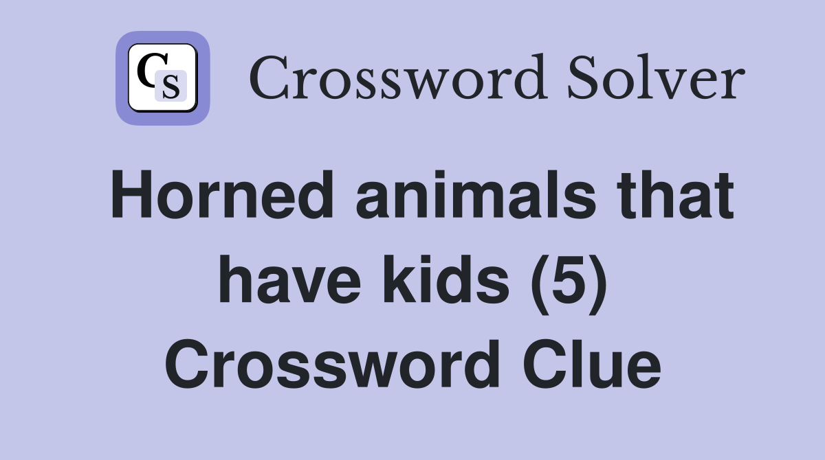Horned animals that have kids (5) Crossword Clue