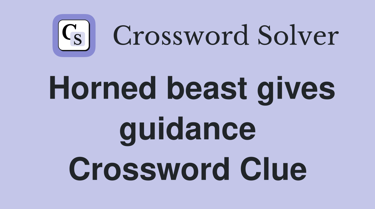 Horned beast gives guidance Crossword Clue