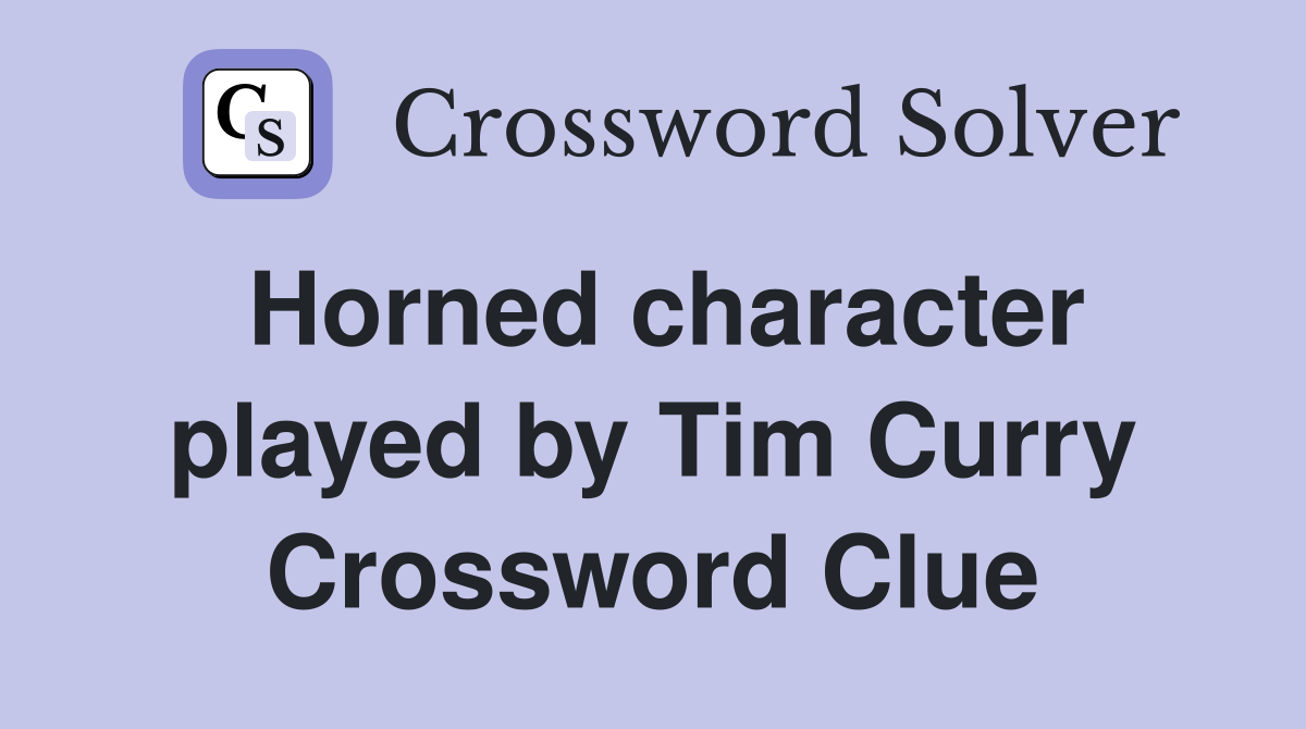 Horned character played by Tim Curry Crossword Clue