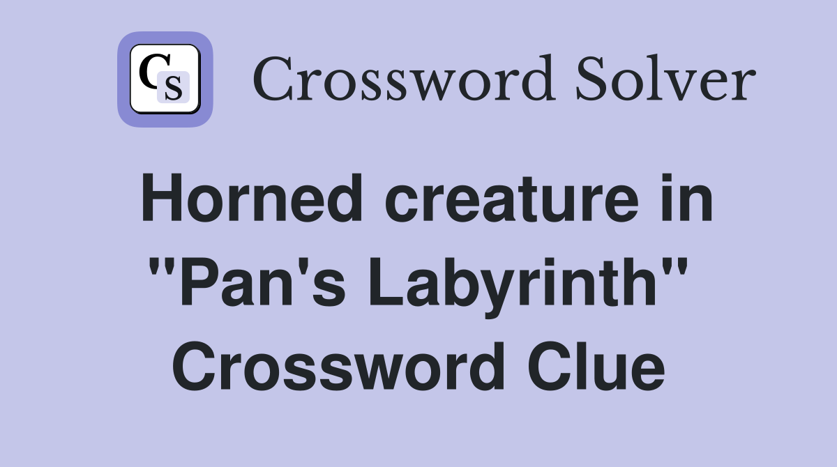 Horned creature in "Pan's Labyrinth" Crossword Clue