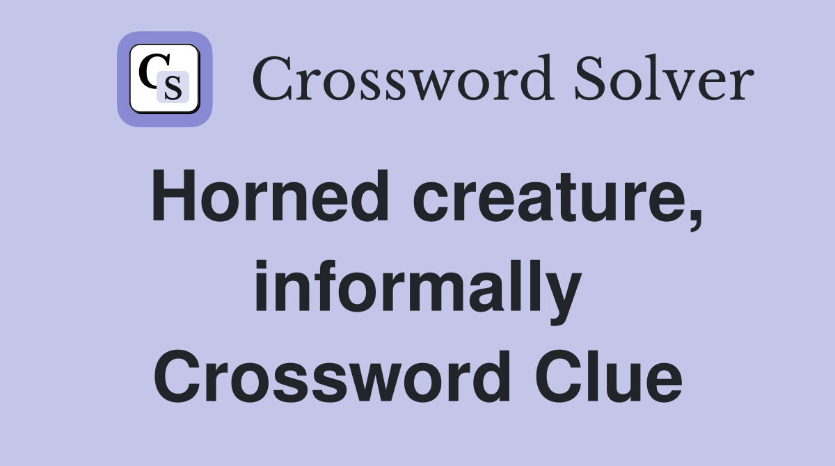 Horned creature, informally Crossword Clue