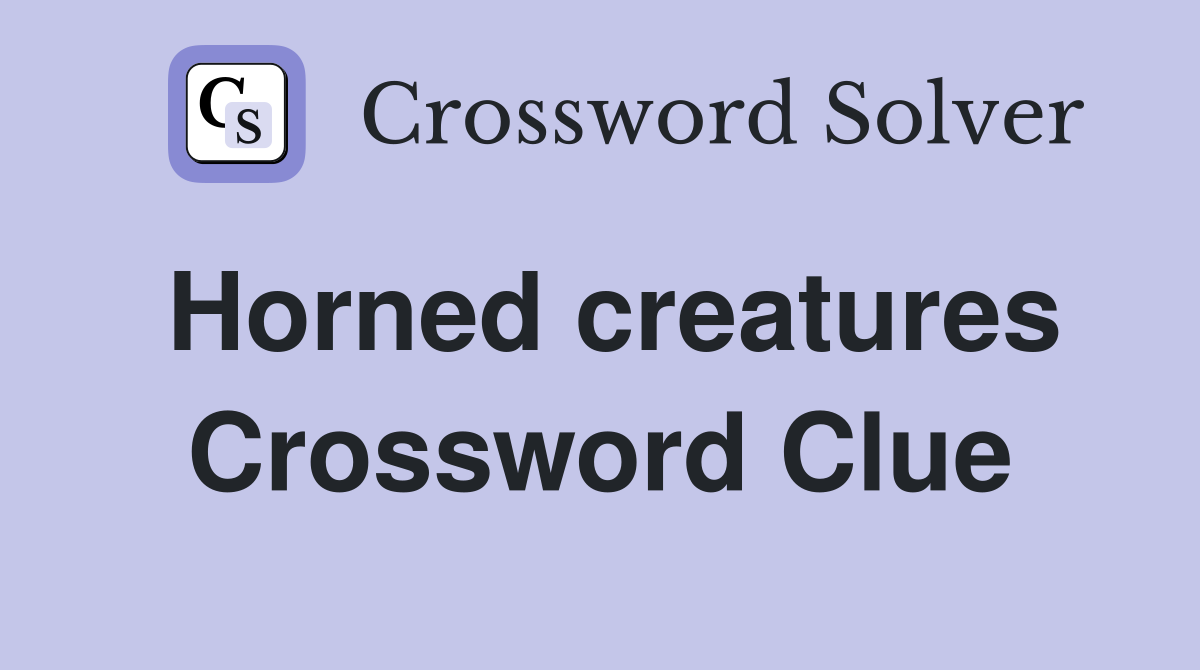 Horned creatures Crossword Clue