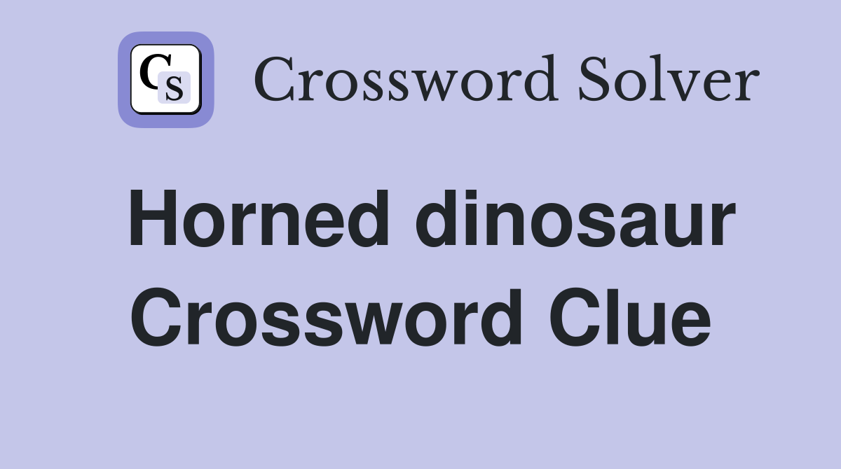 Horned dinosaur Crossword Clue