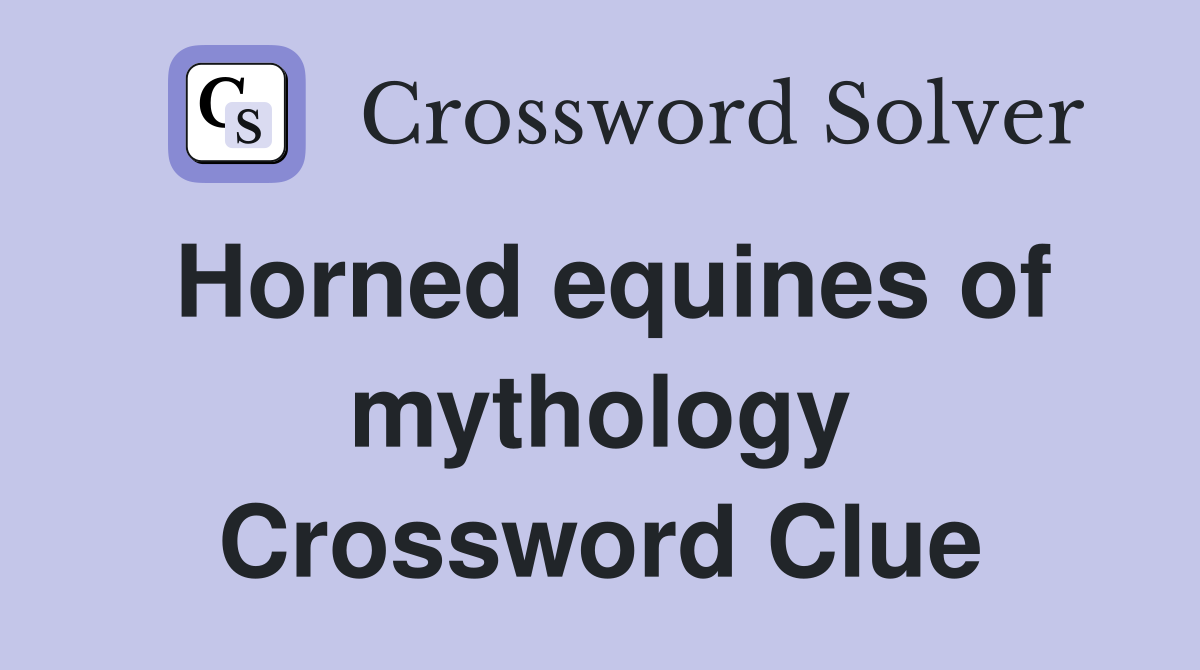 Horned equines of mythology Crossword Clue