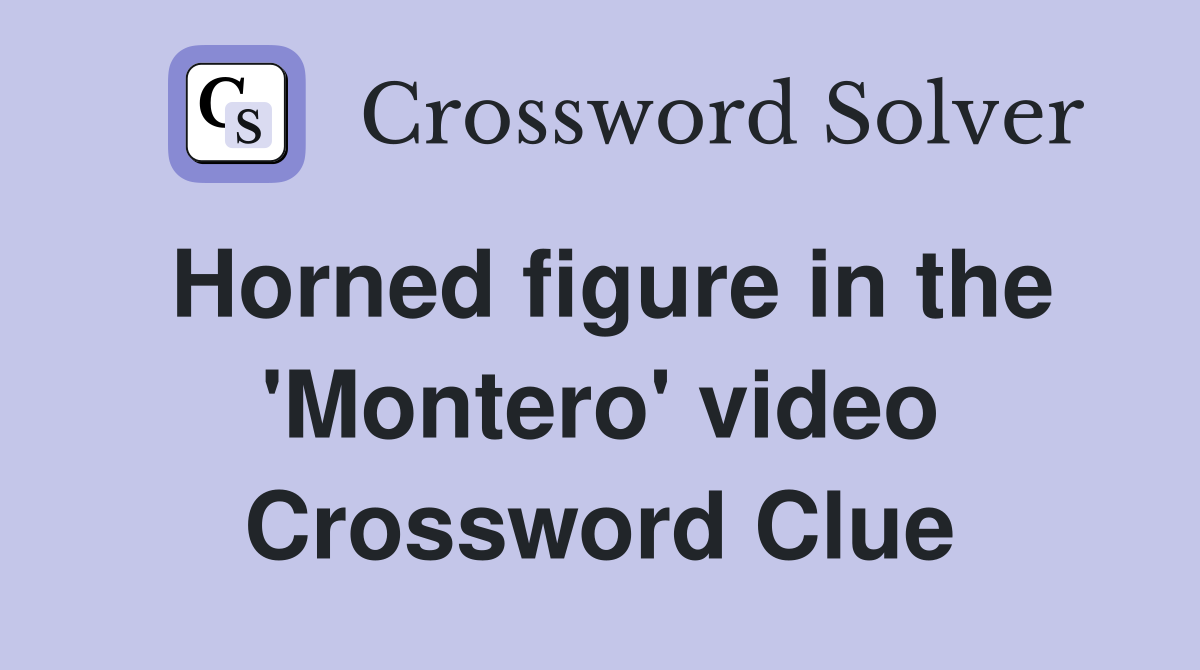 Horned figure in the 'Montero' video Crossword Clue