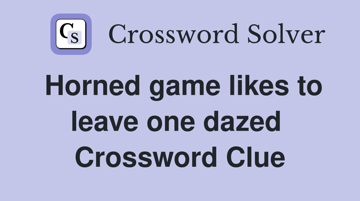 Horned game likes to leave one dazed  Crossword Clue