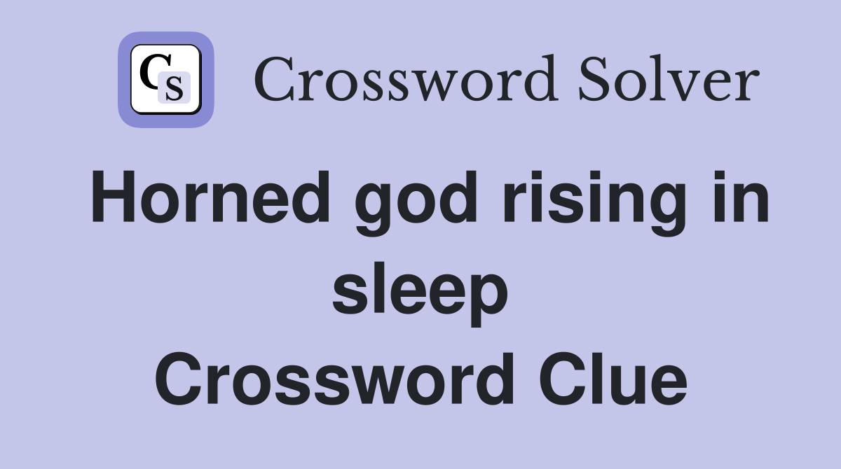 Horned god rising in sleep Crossword Clue