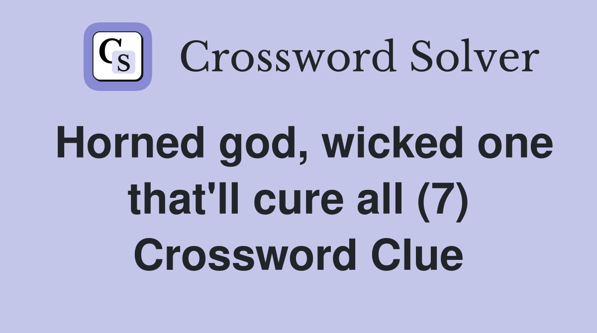 Horned god, wicked one that'll cure all (7) Crossword Clue
