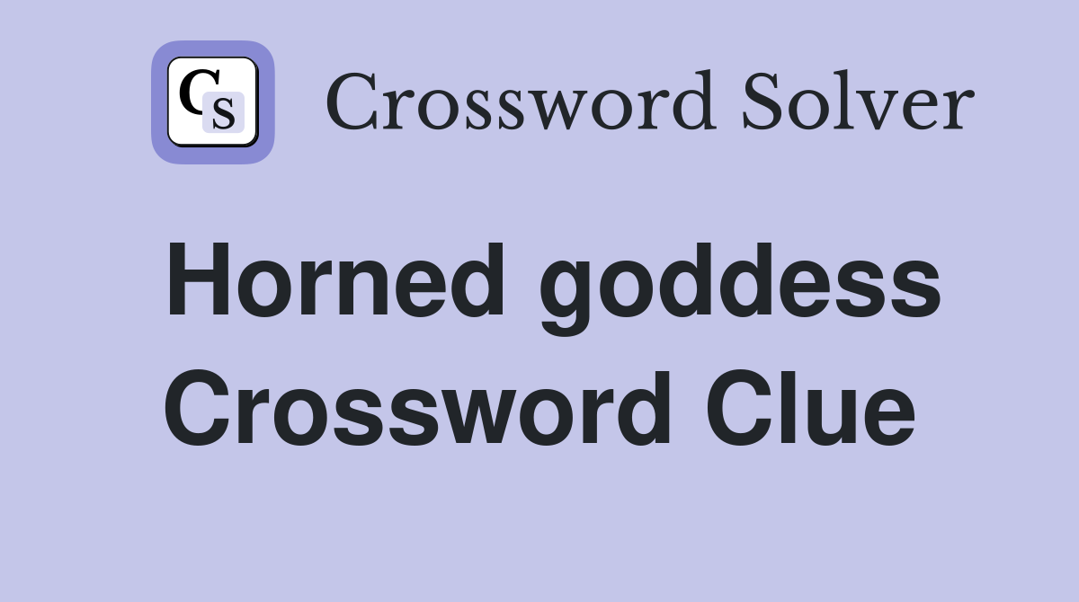Horned goddess Crossword Clue