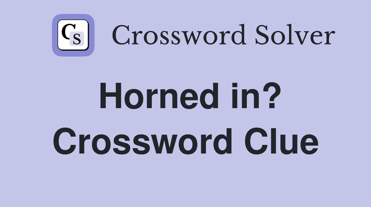 Horned in? Crossword Clue