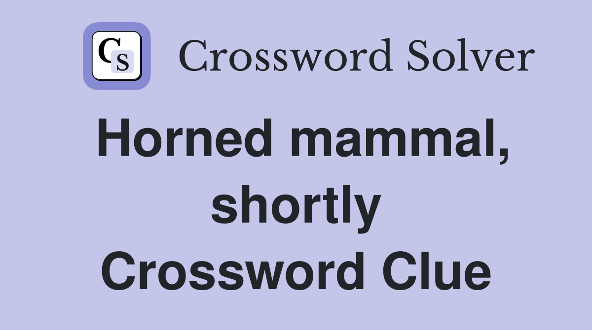 Horned mammal, shortly Crossword Clue