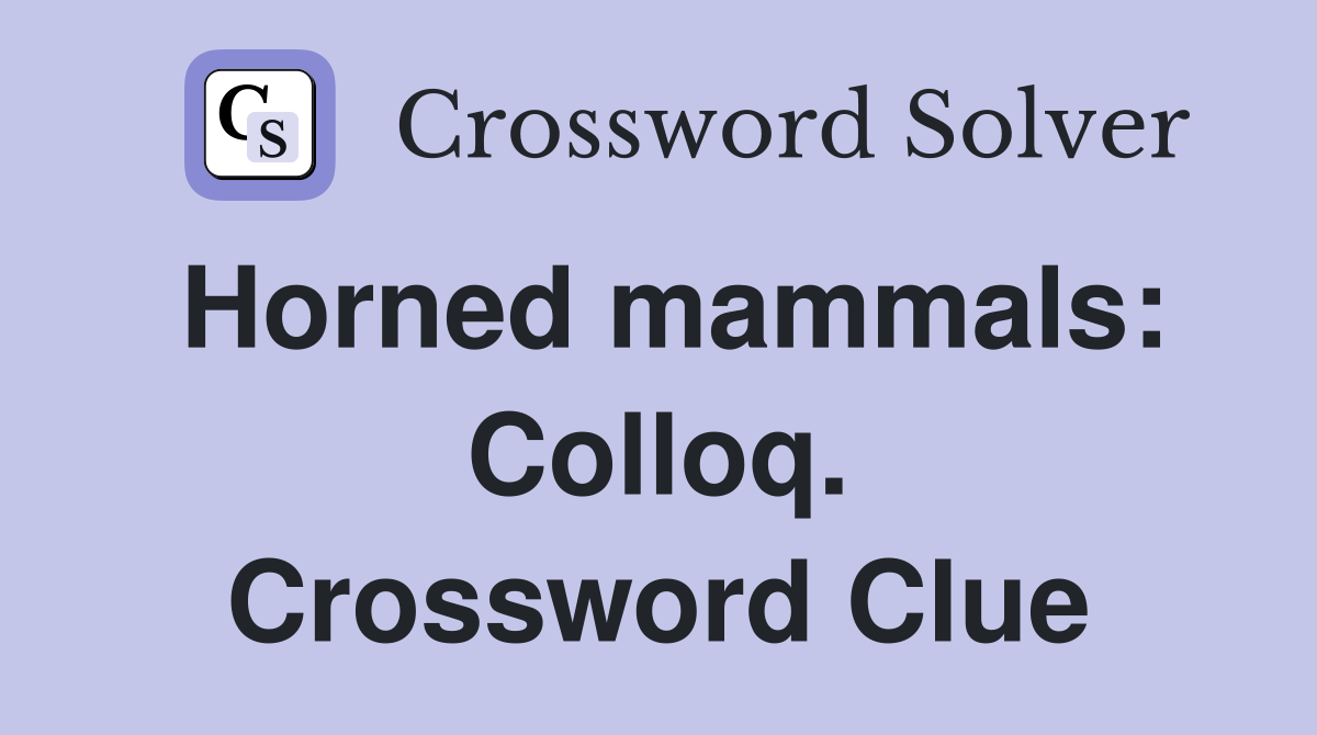 Horned mammals: Colloq. Crossword Clue