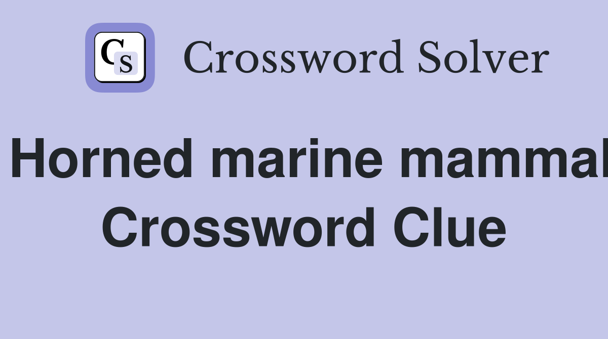 Horned marine mammal Crossword Clue