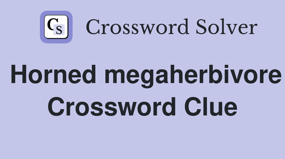 Horned megaherbivore Crossword Clue