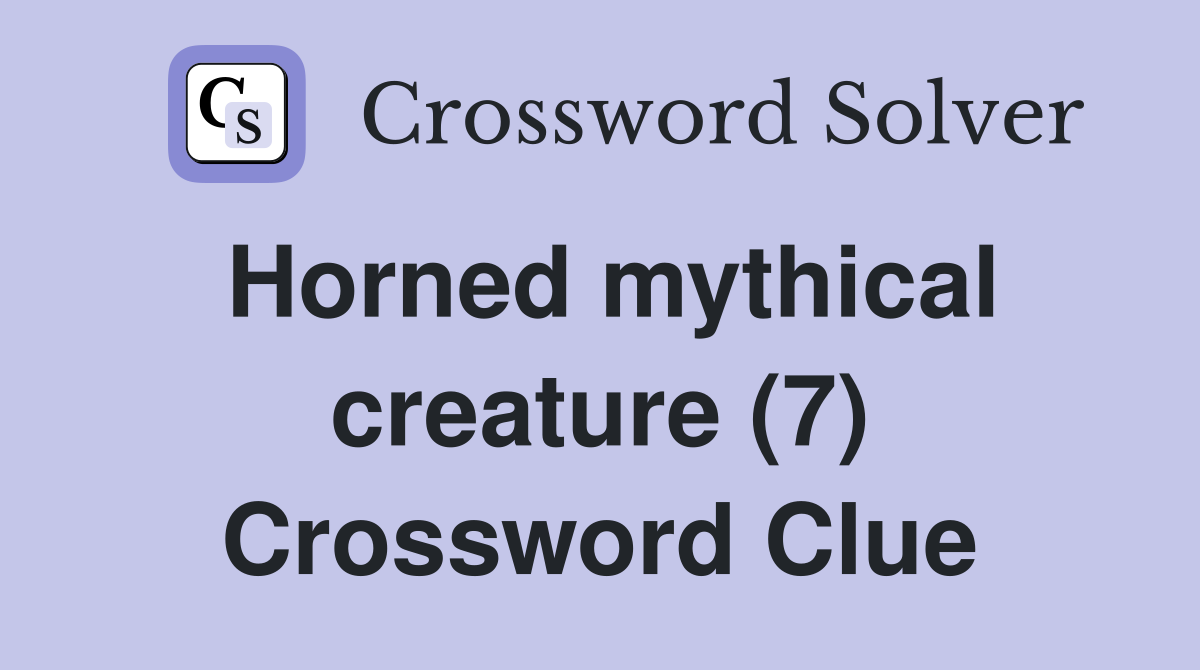 Horned mythical creature (7) Crossword Clue