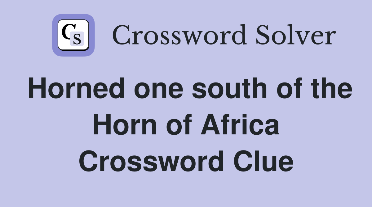 Horned one south of the Horn of Africa Crossword Clue
