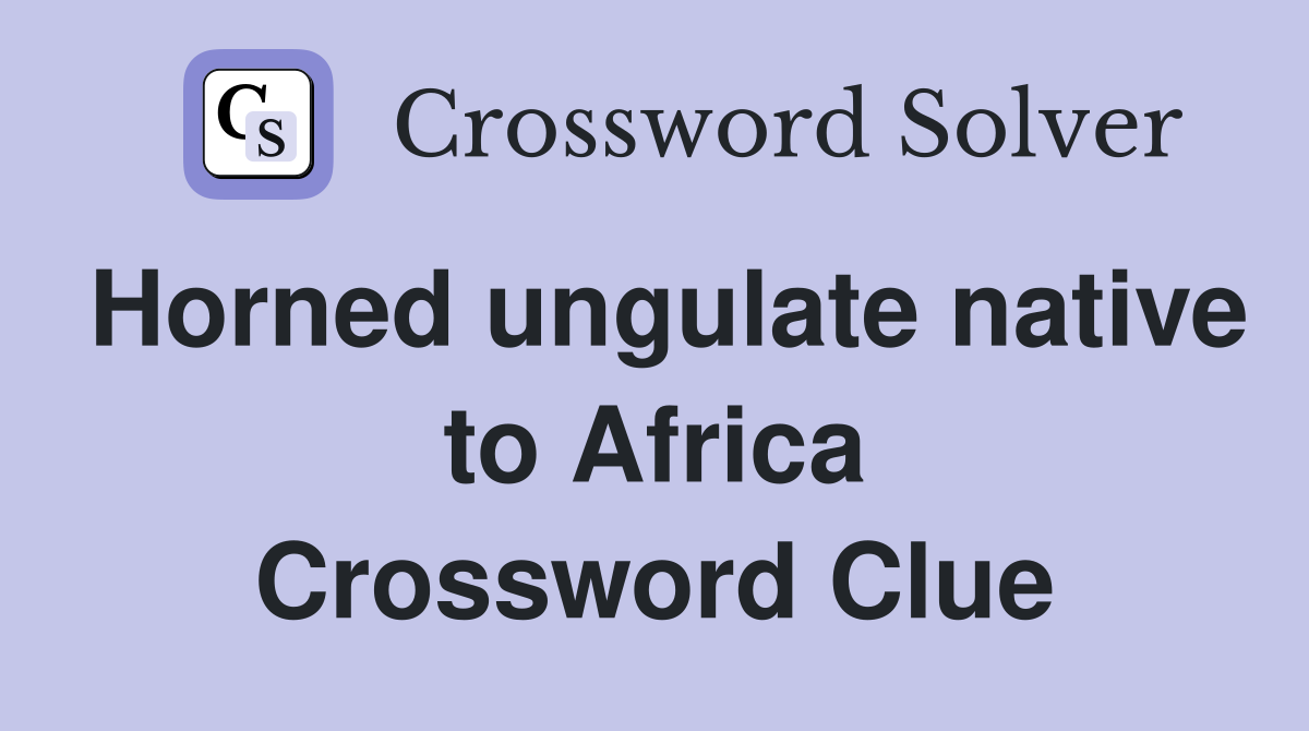 Horned ungulate native to Africa Crossword Clue