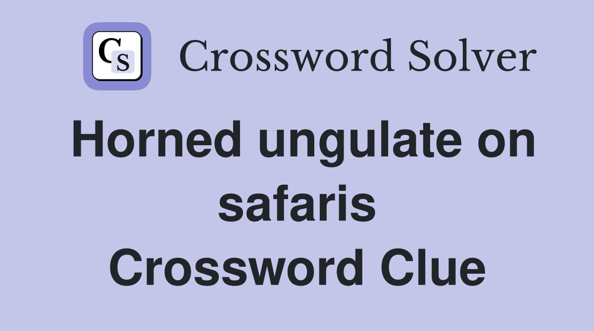 Horned ungulate on safaris Crossword Clue