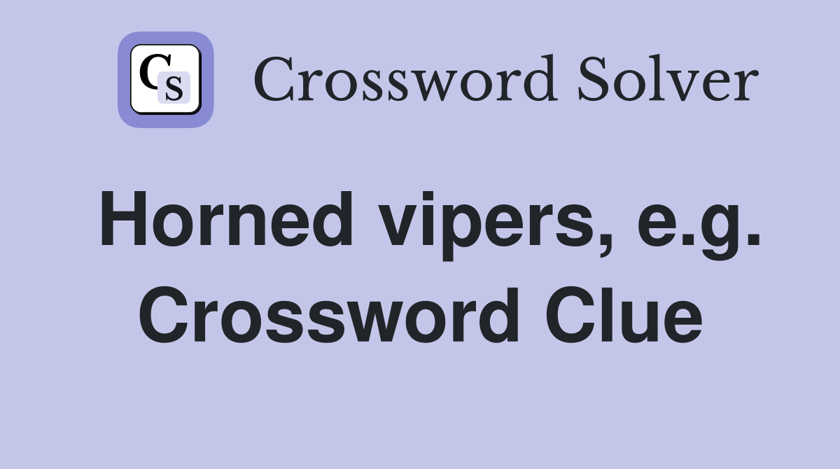 Horned vipers, e.g. Crossword Clue