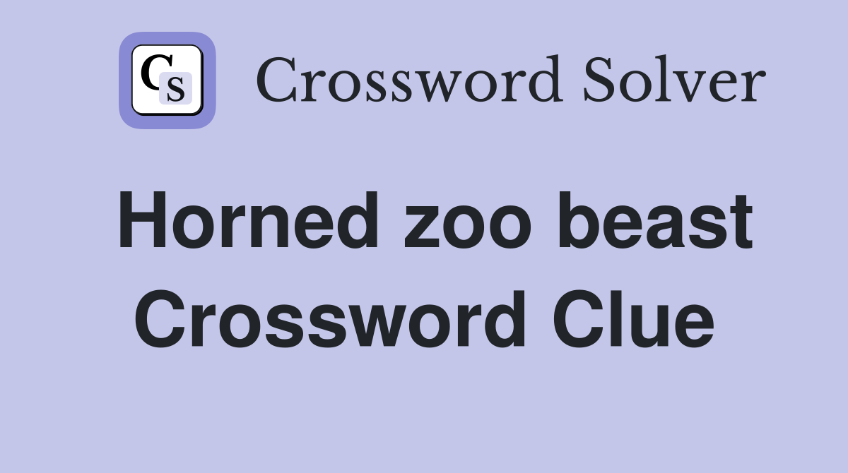 Horned zoo beast Crossword Clue