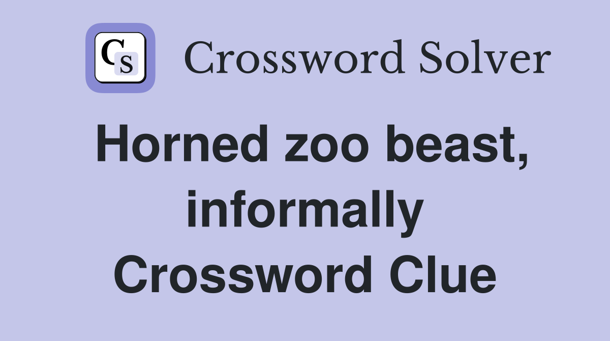 Horned zoo beast, informally Crossword Clue
