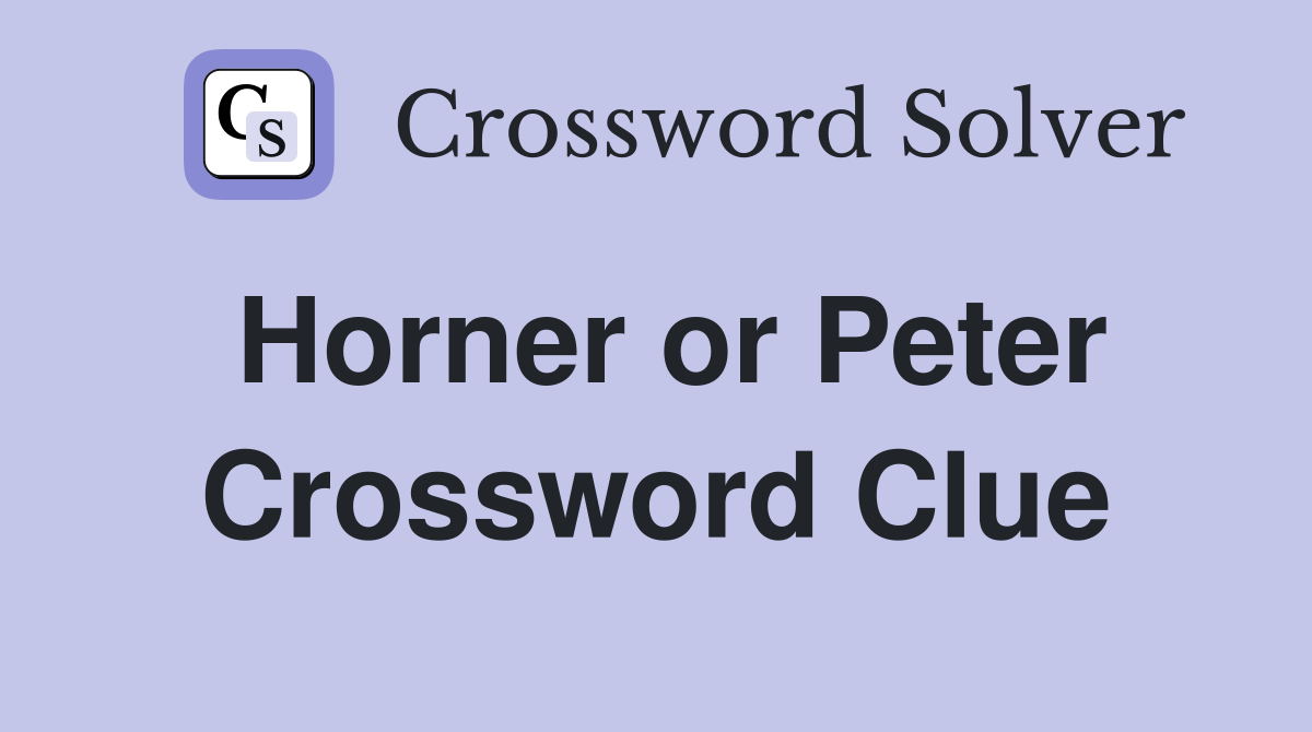 Horner or Peter Crossword Clue
